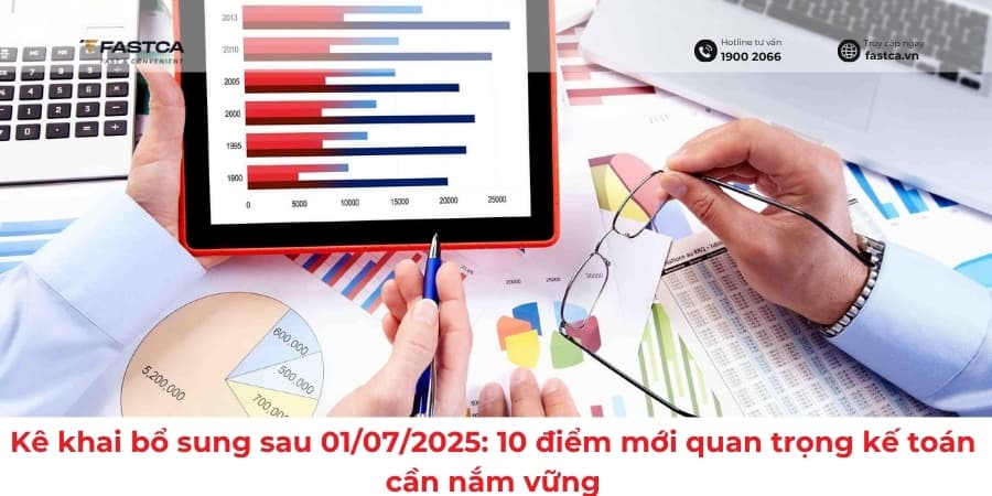 Kê Khai Bổ Sung Sau 01/07/2025: 10 Điểm Mới Quan Trọng Kế Toán Cần Nắm Vững