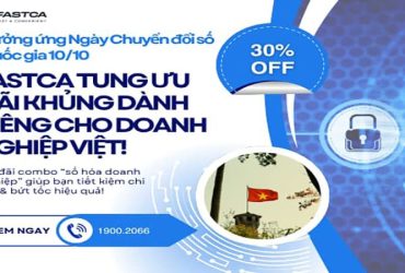 Hưởng Ứng Ngày Chuyển Đổi Số Quốc Gia 10/10 – FastCA Tung Ưu Đãi KHỦNG Dành Riêng Cho Doanh Nghiệp Việt