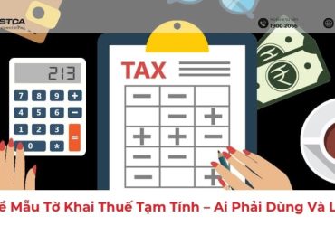 Tải Về Mẫu Tờ Khai Thuế Tạm Tính – Ai Phải Dùng Và Lưu Ý