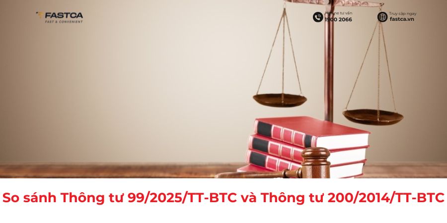 So sánh Thông tư 99/2025/TT-BTC và Thông tư 200/2014/TT-BTC