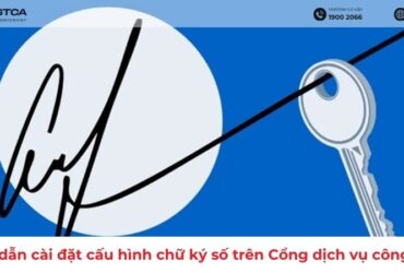 Hướng dẫn cài đặt cấu hình chữ ký số trên Cổng dịch vụ công Thuế mới nhất hiện nay