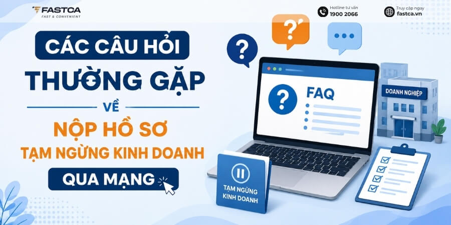 câu hỏi thường gặp về nộp hồ sơ tạm ngừng kinh doanh qua mạng