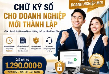 MỚI: Ưu Đãi Chữ Ký Số Cho Doanh Nghiệp Mới Thành Lập | FastCA