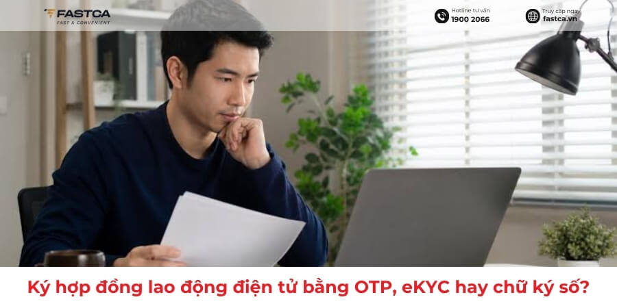 Ký hợp đồng lao động điện tử bằng OTP, eKYC hay chữ ký số?